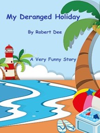 Robert Dee's book - My Deranged Holiday